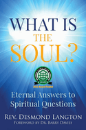 What Is The Soul?: Eternal Answers to Spiritual Questions
