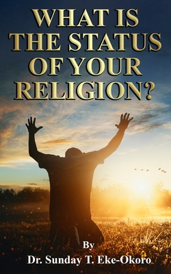 What Is the Status of Your Religion? - Eke-Okoro, Sunday