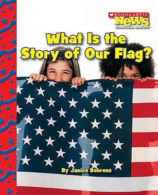 What Is the Story of Our Flag? - Behrens, Janice