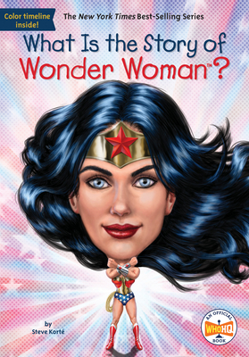 What Is the Story of Wonder Woman? - Korte, Steve, and Who Hq
