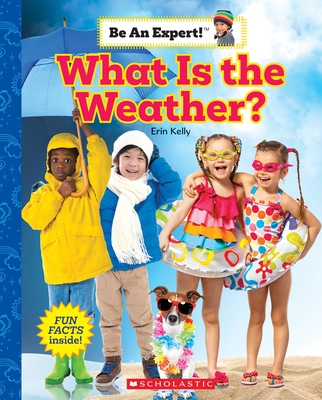 What Is the Weather? (Be an Expert!) - Kelly, Erin