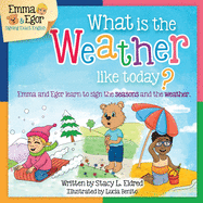 What is the Weather Like Today?: Emma and Egor Learn to Sign the Seasons and the Weather