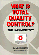 What is Total Quality Control? the Japanese Way - Ishikawa, Karoru, and Ishikawa, Kaoru, and Lu, David J (Translated by)