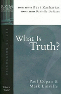 What Is Truth? - Copan, Paul, Ph.D., and Linville, Mark, and Zacharias, Ravi (Editor)