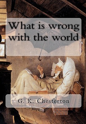 What is wrong with the world - Chesterton, G K