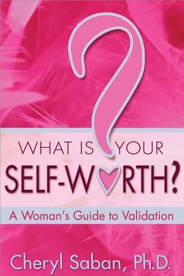 What Is Your Self-Worth?: A Woman's Guide to Validation - Saban, Cheryl