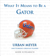 What It Means to Be a Gator: Urban Meyer and Florida's Greatest Players