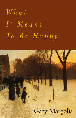 What It Means to Be Happy: Poems - Margolis, Gary