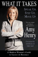 What It Takes: Speak Up, Step Up, Move Up: A Modern Woman's Guide to Success in Business