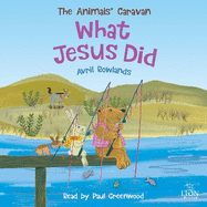 What Jesus Did: Adventures through the Bible with Caravan Bear and friends