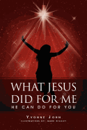 What Jesus Did for Me: He Can Do for You