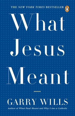 What Jesus Meant - Wills, Garry