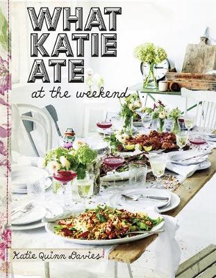 What Katie Ate: at the Weekend - Davies, Katie Quinn