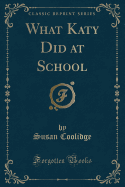 What Katy Did at School (Classic Reprint)