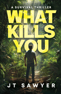 What Kills You: A Survival Thriller
