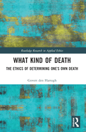 What Kind of Death: The Ethics of Determining One's Own Death