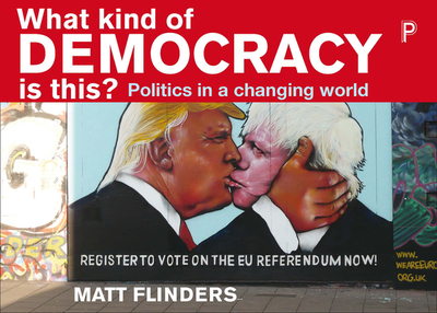 What Kind of Democracy Is This?: Politics in a Changing World - Flinders, Matthew