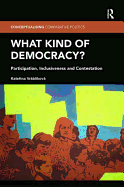 What Kind of Democracy?: Participation, Inclusiveness and Contestation