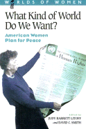 What Kind of World Do We Want?: American Women Plan for Peace