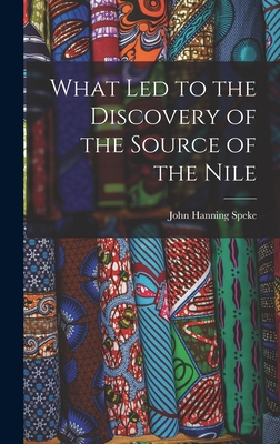 What Led to the Discovery of the Source of the Nile - Speke, John Hanning