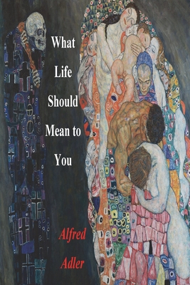 What Life Should Mean To You - Adler, Alfred