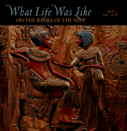 What Life Was Like on the Banks of the Nile: Egypt, 3050-30 BC - Time-Life Books