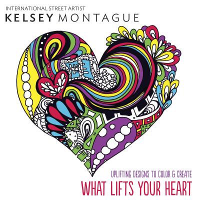 What Lifts Your Heart: Uplifting Designs to Color & Create - Montague, Kelsey