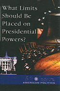 What Limits Should Be Placed on Presidential Powers? - Roleff, Tamara L (Editor)