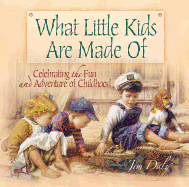 What Little Kids Are Made of: Celebrating the Fun and Adventure of Childhood