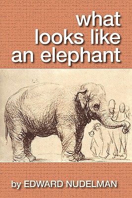 What Looks Like an Elephant - Nudelman, Edward