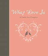 What Love Is: A Fable for Couples