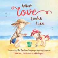 What Love Looks Like: Inspired by the 5 Love Languages by Gary Chapman