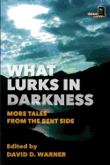 What Lurks in Darkness: More Tales from the Bent Side