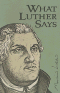 What Luther Says - Plass, Ewald M (Compiled by)