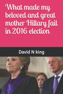 What made my beloved and great mother Hillary fail in 2016 election