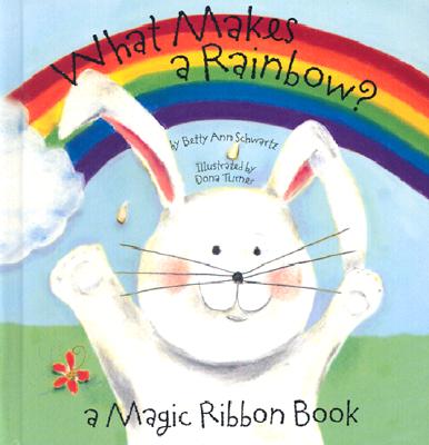 What Makes a Rainbow? - Schwartz, Betty Ann