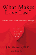 What Makes Love Last?: How to Build Trust and Avoid Betrayal