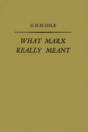 What Marx Really Meant - Cole, Margaret