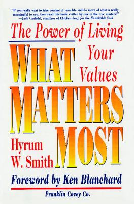 What Matters Most: The Power of Living Your Values - Smith, Hyrum W