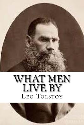 What Men Live by - Tolstoy, Leo