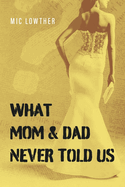 What Mom & Dad Never Told Us