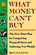 What money can't buy : the five-point plan for conquering stress and achieving true wealth