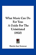 What Music Can Do For You: A Guide For The Uninitiated (1920)