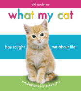 What My Cat Has Taught Me about Life: Meditations for Cat Lovers