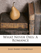 What Never Dies: A Romance