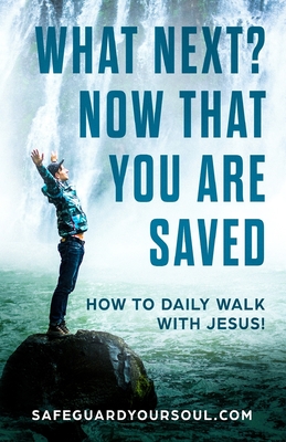 What Next? Now that You Are Saved: How to Daily Walk with Jesus - Tomasella, Todd