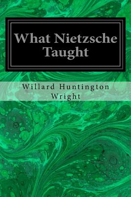 What Nietzsche Taught - Wright, Willard Huntington