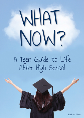 What Now? a Teen Guide to Life After High School - Sheen, Barbara