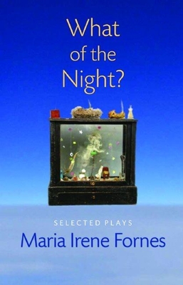 What of the Night?: Selected Plays - Fornes, Maria Irene