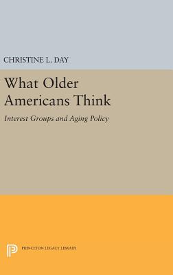 What Older Americans Think: Interest Groups and Aging Policy - Day, Christine L.